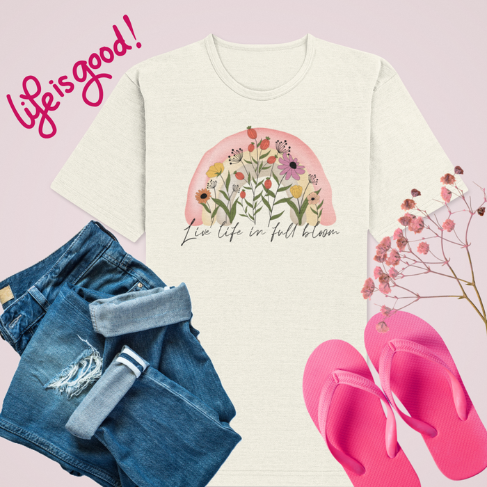"Live Life in Full Bloom" Unisex T-Shirt